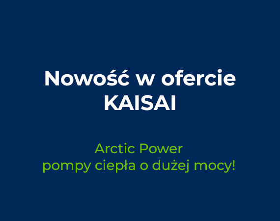 Nowa linia produktów w ofercie KAISAI – Arctic Power pompy ciepła o dużej mocy!